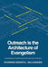 Outreach is the Architecture of Evangelism: A spiritual blueprint for building churches that reach, teach, and transform. by Reverend Kenneth L. Hollingshed