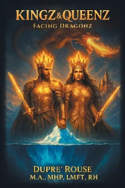 Kingz & Queenz: Facing Dragonz by Dupre' Rouse M. a. Mhp Lmft Rh