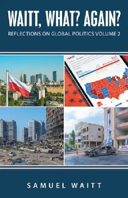 Waitt, What? Again?: Reflections on Global Politics Volume 2 by Samuel Waitt