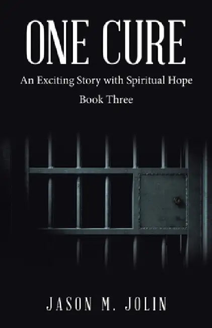 One Cure: An Exciting Story with Spiritual Hope Book Three by Jason M. Jolin