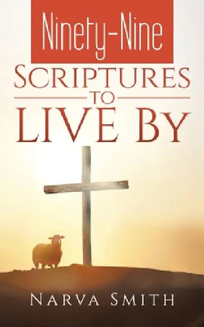 Ninety-Nine Scriptures to LIVE By by Narva Smith