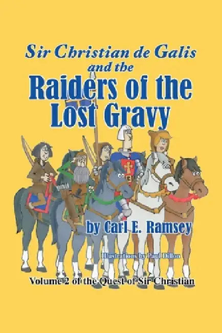 Sir Christian de Galis and the Raiders of the Lost Gravy: Volume II of the Quest of Sir Christian by Carl E. Ramsey, Paul Dillon