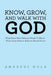 Know, Grow, and Walk with God: What Every New Believer Needs To Know - What Every Mature Believer Should Know by Amadeus Nola