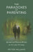 The Paradoxes of Parenting: Spiritual and Practical Wisdom for Everyday Parenting by Peyten Williams