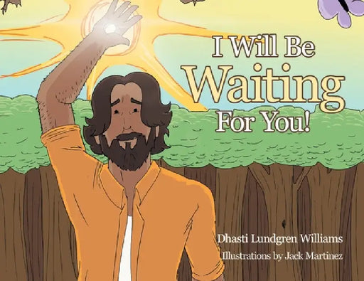 I Will Be Waiting For You! by Dhasti Lundgren Williams, Jack Martinez