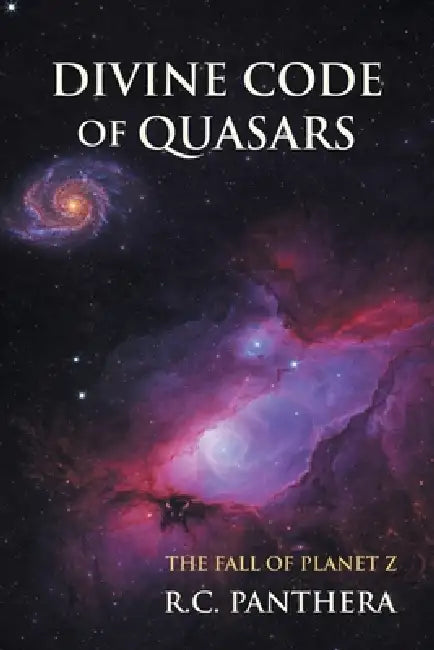 Divine Code of Quasars: The Fall of Planet Z by R. C. Panthera