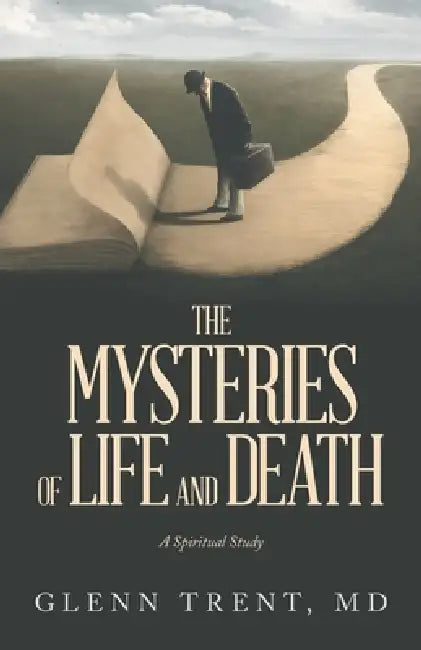 The Mysteries of Life and Death by Glenn Trent