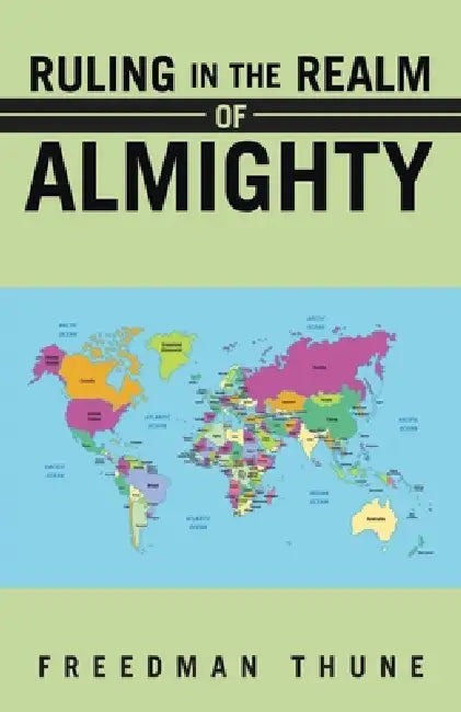 Ruling In The Realm of Almighty by Freedman Thune