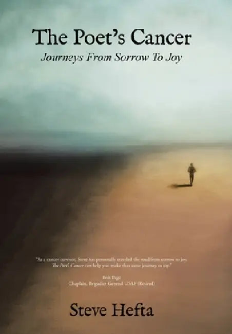 The Poet's Cancer: Journeys From Sorrow To Joy by Steve Hefta