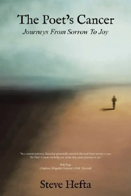 The Poet's Cancer: Journeys From Sorrow To Joy by Steve Hefta
