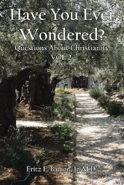 Have You Ever Wondered?: Questions About Christianity Vol 2. by Jr. Barton Fritz E.