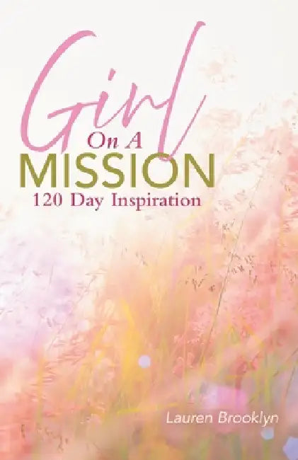 Girl On A Mission: 120 Day Inspiration by Lauren Brooklyn