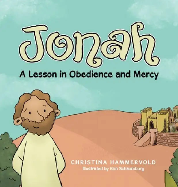 Jonah: A Lesson in Obedience and Mercy by Christina Hammervold, Kim Schaumburg