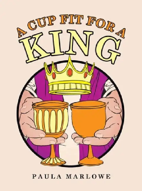 A Cup Fit for a King by Paula Marlowe