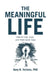 The Meaningful Life: How to Live, Love, and Have Good Days by Gary R. Holmes