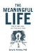 The Meaningful Life: How to Live, Love, and Have Good Days by Gary R. Holmes