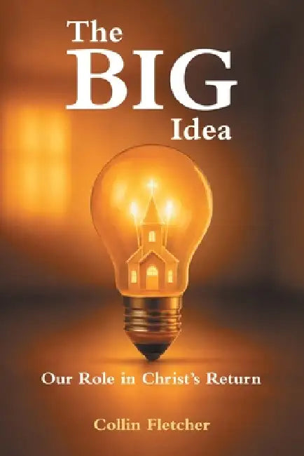 The Big Idea: Our Role in Christ's Return by Collin Fletcher