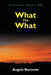 What The What by Angela Barnette