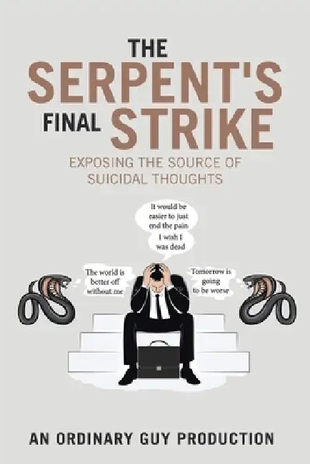 The Serpent's Final Strike: Exposing the Source of Suicidal Thoughts by An Ordinary Guy Production