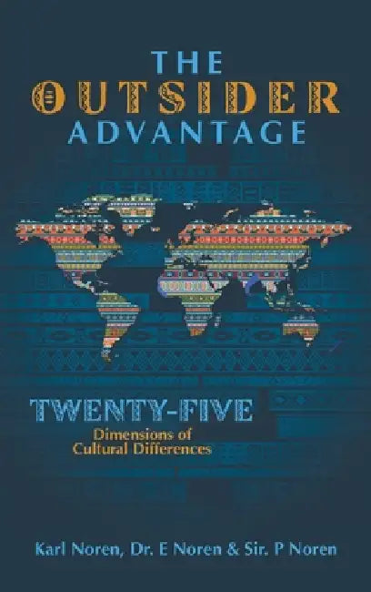 The Outsider Advantage: Twenty-five Dimensions of Cultural Differences by Karl Noren, E. Noren, Sir P. Noren
