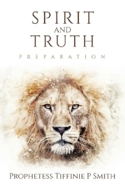 Spirit and Truth: Preparation by Prophetess Tiffinie P. Smith