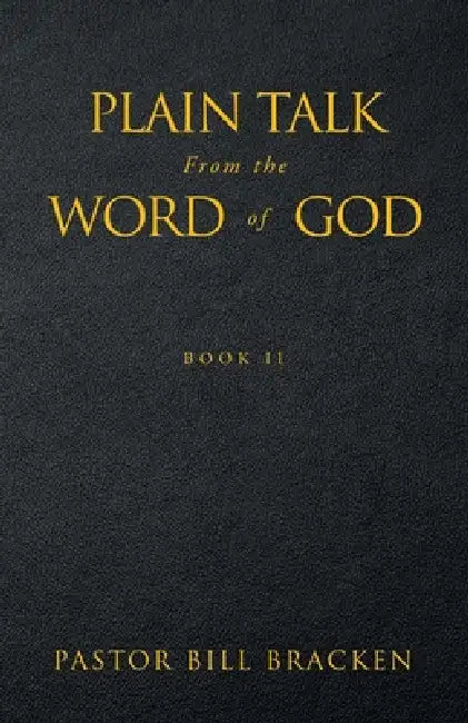 Plain Talk From the Word of God: Book II by Pastor Bill Bracken