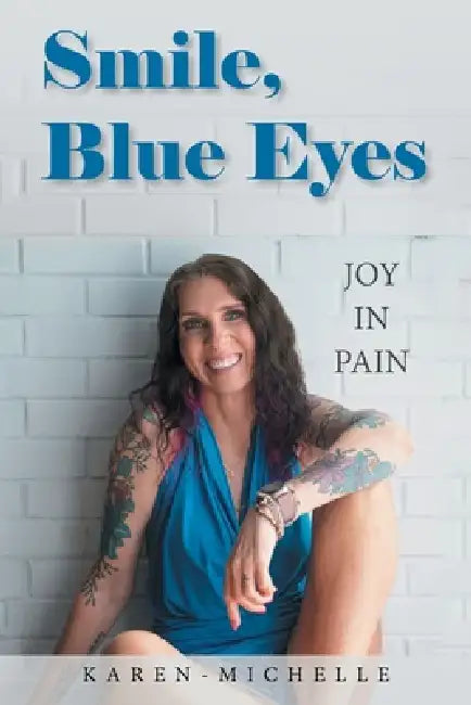 Smile, Blue Eyes: Joy in Pain by Karen-Michelle