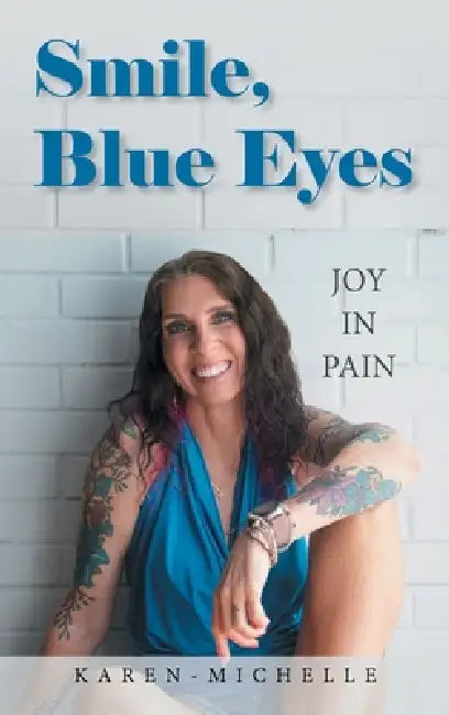 Smile, Blue Eyes: Joy in Pain by Karen-Michelle