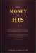 My Money or HIS: An In-depth Bible Study On Stewardship and Tithing by Jr. Goodwyn George