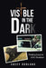 Visible in the Dark: Finding Grace in Life's Shadows by Casey Dorland