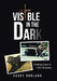 Visible in the Dark: Finding Grace in Life's Shadows by Casey Dorland