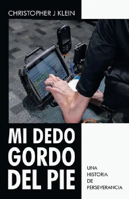 Mi dedo gordo del pie: Una historia de perseverancia by Christopher J. Klein