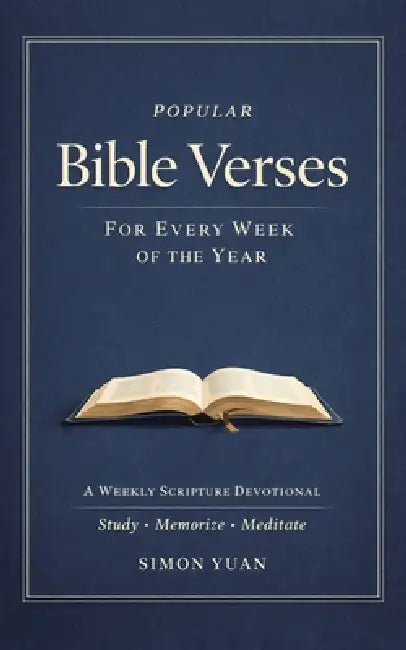 Popular Bible Verses for Every Week of the Year: A Weekly Scripture Devotional Study - Memorize - Meditate by Simon Yuan