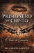 Prisionero de Cristo: UN COMENTARIO EXPOSITIVO SOBRE EL LIBRO DE ROMANOS 1-8 El Poder del Evangelio by Alberto Martínez