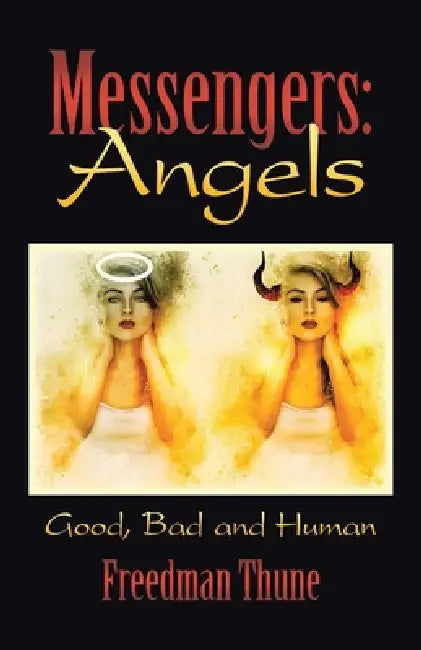 Messengers: Angels: Good, Bad and Human by Freedman Thune