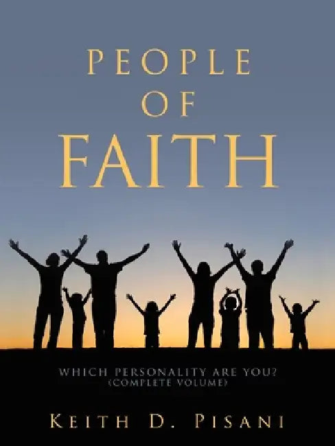 People of Faith: Which Personality are You? (Complete Volume) by Keith D. Pisani