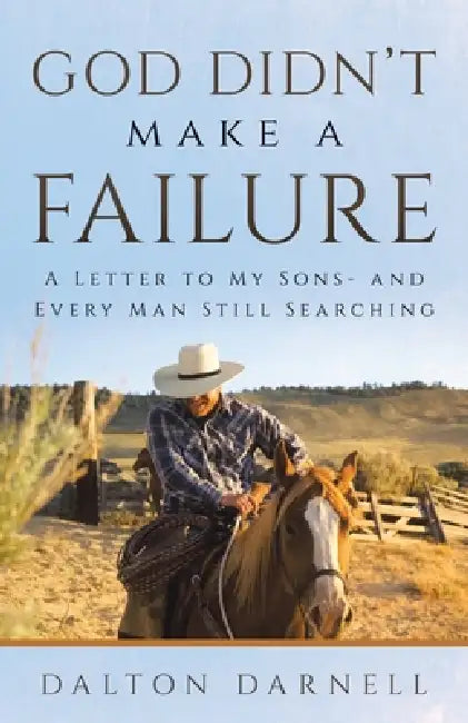 God Didn't Make a Failure: A Letter to My Sons- and Every Man Still Searching by Dalton Darnell
