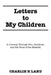 Letters to My Children: A Journey Through Fire, Scripture, and the Voice of the Messiah by Charlie H. Land