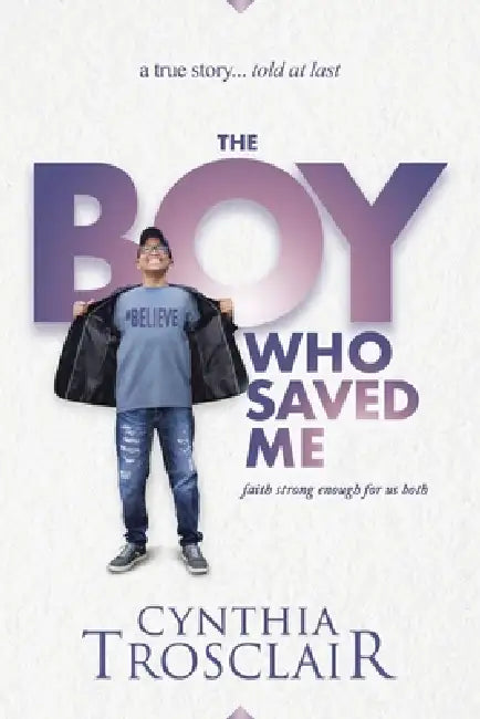 The Boy Who Saved Me: Faith Strong Enough For Us Both by Cynthia Trosclair