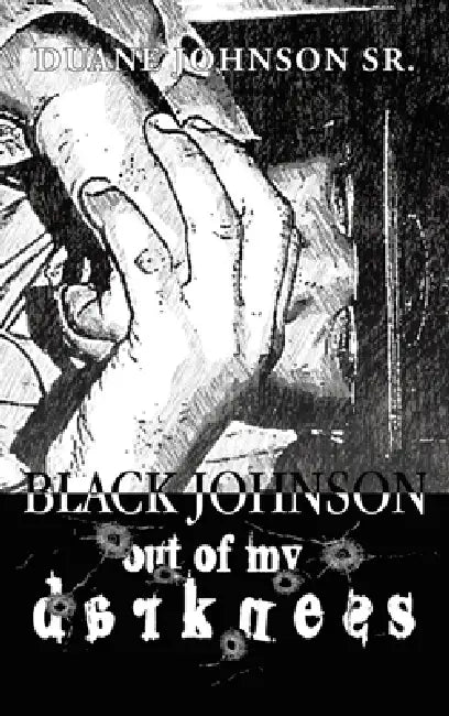 Black Johnson: Out Of My Darkness by Sr. Johnson Duane