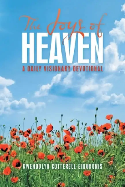 The Joys of Heaven: A Daily Visionary Devotional by Gwendolyn Cotterell-Eidukonis