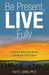 Be Present, LIVE Fully: A Guide to Balancing Growth, Connection, and Purpose by Karl D. Liedtka