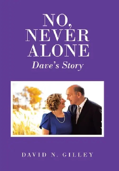 No, Never Alone: Dave's Story by David N. Gilley
