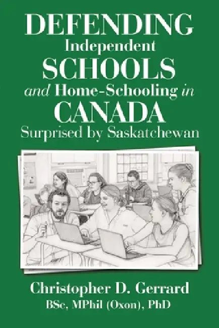 Defending Independent Schools and Home-Schooling in Canada: Surprised by Saskatchewan by Christopher D. Gerrard