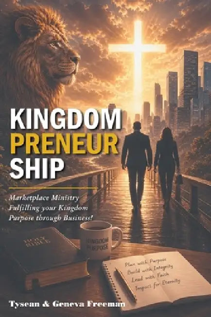 Kingdompreneurship: Marketplace Ministry Fulfilling your Kingdom Purpose through Business! by Tysean Freeman, Geneva Freeman