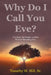 Why Do I Call You Eve?: The Seed, the Womb, and the Work of Becoming One. by Sr. Hill Timothy W.