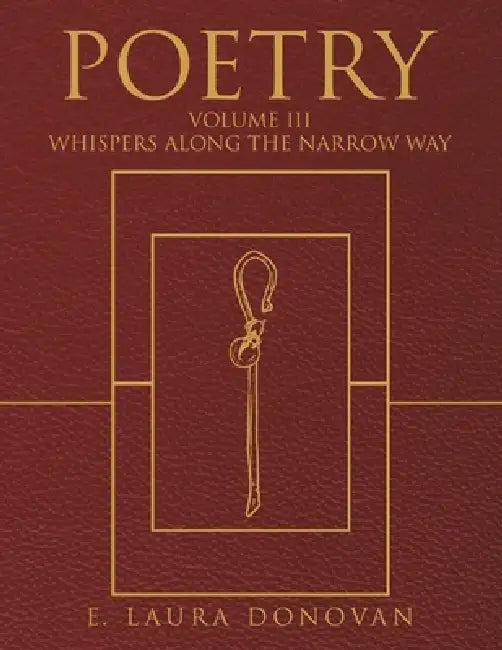 Poetry: VOLUME III Whispers Along the Narrow Way by E. Laura Donovan