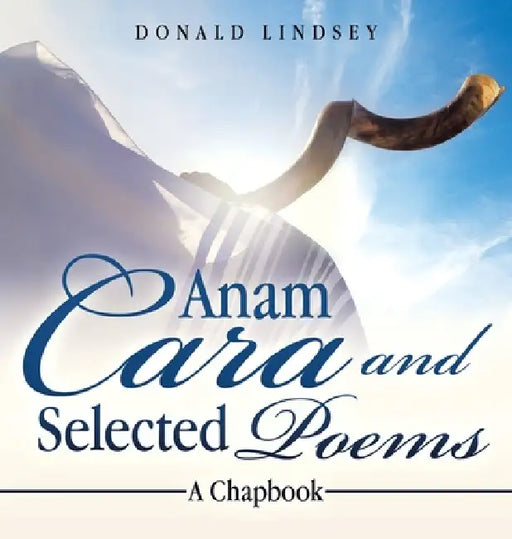 Anam Cara and Selected Poems: A Chapbook by Donald Lindsey