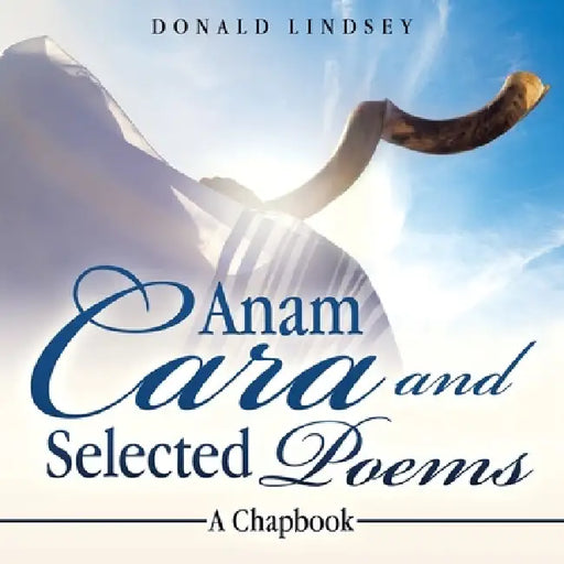 Anam Cara and Selected Poems: A Chapbook by Donald Lindsey