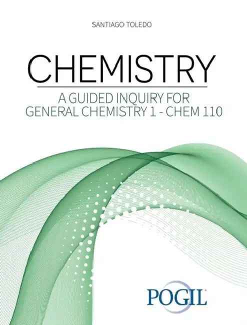 Chemistry: A Guided Inquiry for General Chemistry 1 - Chem 110 by Toledo Santiago